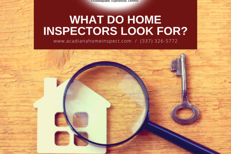 Acadiana Home Inspectors What Do Home Inspectors Look For