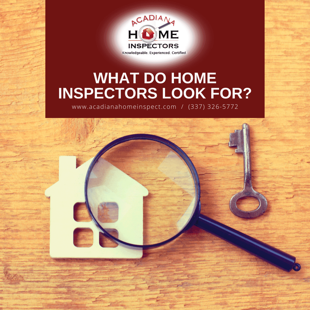 Acadiana Home Inspectors What Do Home Inspectors Look For