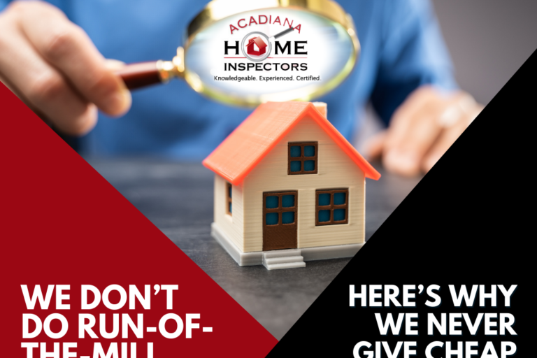 Acadiana Home Inspectors We Don’t Do Run-Of-The-Mill Inspections_ Here’s Why We Never Give Cheap Service