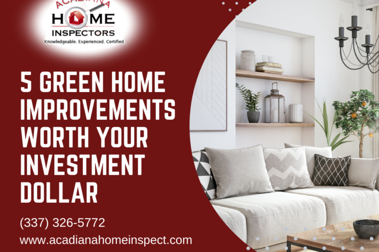 Acadiana Home Inspectors Team 5 Green Home Improvements Worth Your Investment Dollar