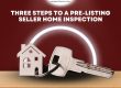 Three Steps To A Pre-Listing Seller Home Inspection