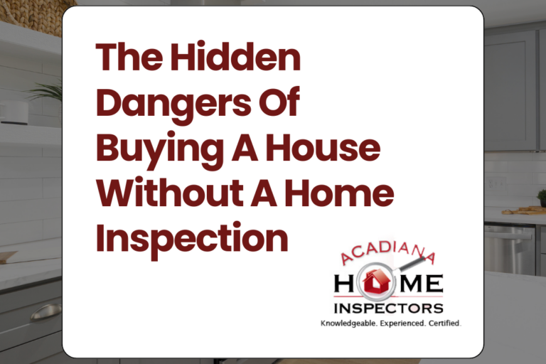 Acadiana Home Inspectors The Hidden Dangers Of Buying A House Without A Home Inspection