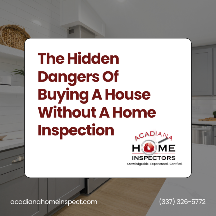 Acadiana Home Inspectors The Hidden Dangers Of Buying A House Without A Home Inspection