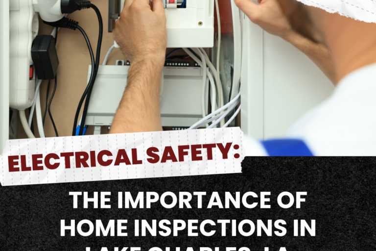 Acadiana Home Inspectors Electrical Safety The Importance Of Home Inspections In Lake Charles, LA