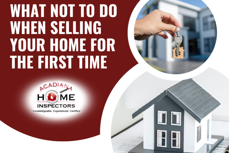 Acadiana Home Inspectors Essential Tips_ What Not to Do When Selling Your Home for the First Time