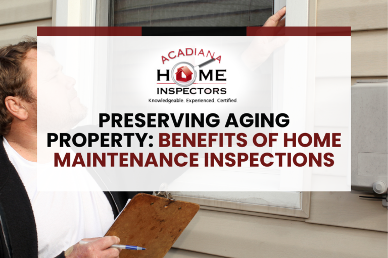 Acadiana-Home-Inspectors-Preserving-Aging-Property_-Benefits-of-Home-Maintenance-Inspections